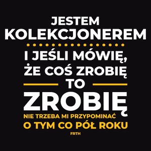 Jeśli Kolekcjoner Mówi Że Zrobi, To Zrobi - Męska Koszulka Czarna