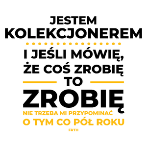 Jeśli Kolekcjoner Mówi Że Zrobi, To Zrobi - Kubek Biały