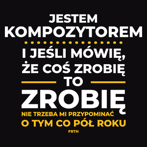 Jeśli Kompozytor Mówi Że Zrobi, To Zrobi - Męska Koszulka Czarna