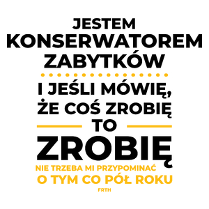 Jeśli Konserwator Zabytków Mówi Że Zrobi, To Zrobi - Kubek Biały