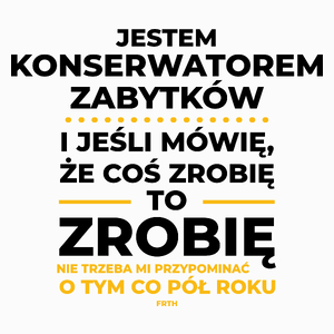 Jeśli Konserwator Zabytków Mówi Że Zrobi, To Zrobi - Poduszka Biała