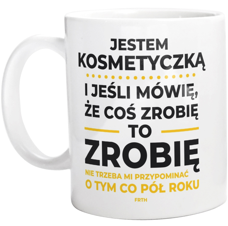 Jeśli Kosmetyczka Mówi Że Zrobi, To Zrobi - Kubek Biały