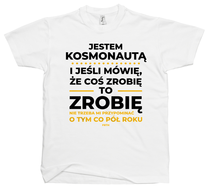 Jeśli Kosmonauta Mówi Że Zrobi, To Zrobi - Męska Koszulka Biała