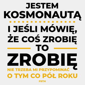 Jeśli Kosmonauta Mówi Że Zrobi, To Zrobi - Męska Koszulka Biała