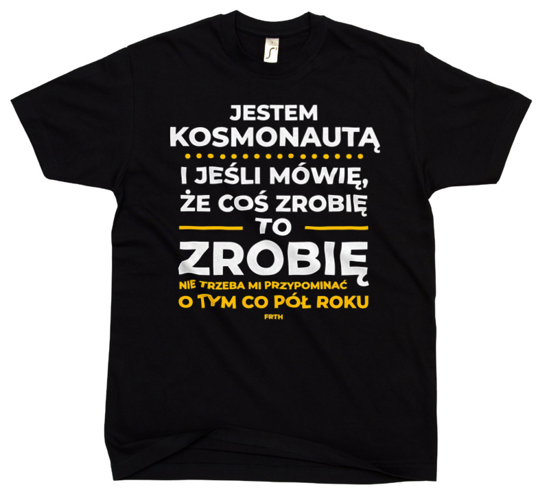 Jeśli Kosmonauta Mówi Że Zrobi, To Zrobi - Męska Koszulka Czarna