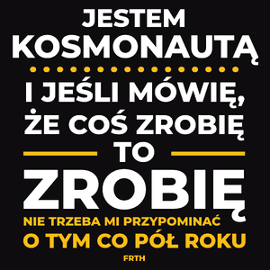 Jeśli Kosmonauta Mówi Że Zrobi, To Zrobi - Męska Koszulka Czarna