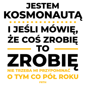 Jeśli Kosmonauta Mówi Że Zrobi, To Zrobi - Kubek Biały