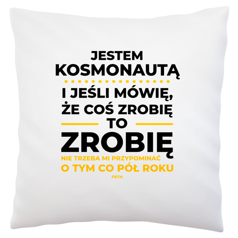 Jeśli Kosmonauta Mówi Że Zrobi, To Zrobi - Poduszka Biała