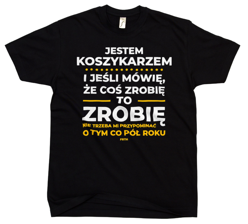 Jeśli Koszykarz Mówi Że Zrobi, To Zrobi - Męska Koszulka Czarna