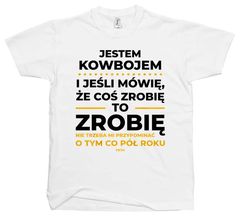 Jeśli Kowboj Mówi Że Zrobi, To Zrobi - Męska Koszulka Biała