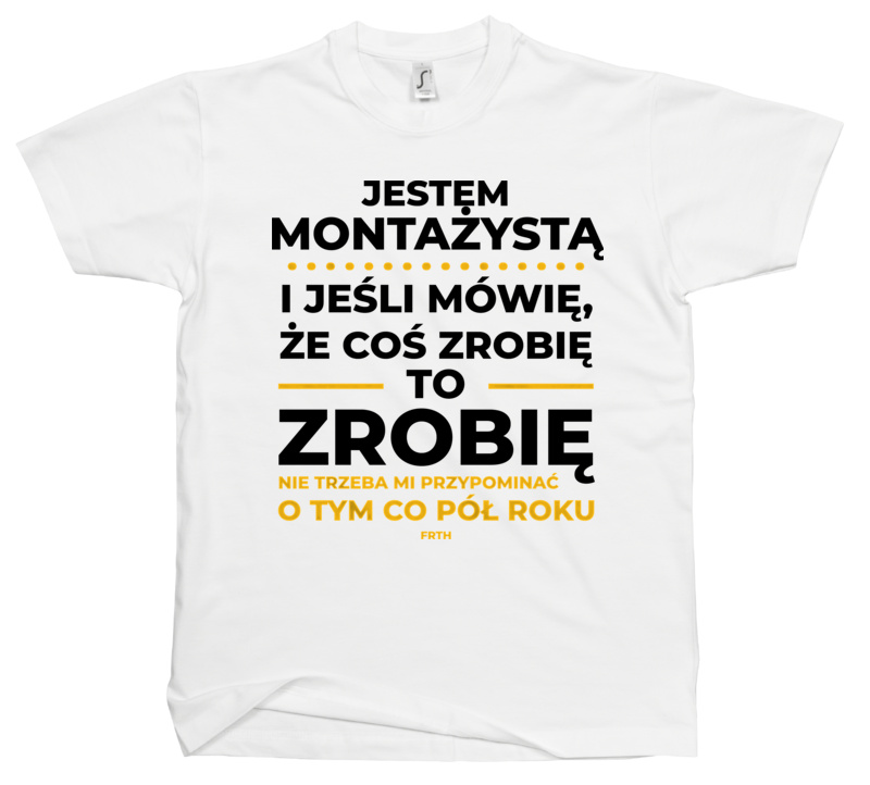 Jeśli Montażysta Mówi Że Zrobi, To Zrobi - Męska Koszulka Biała