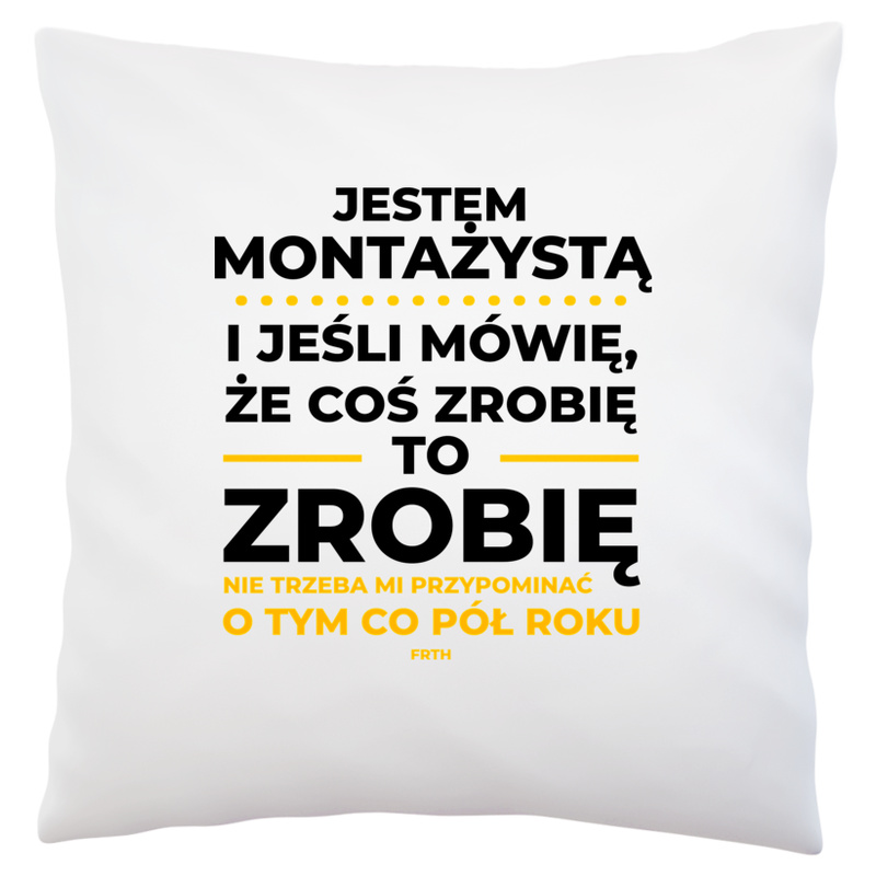 Jeśli Montażysta Mówi Że Zrobi, To Zrobi - Poduszka Biała