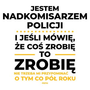 Jeśli Nadkomisarz Policji Mówi Że Zrobi, To Zrobi - Kubek Biały