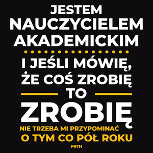 Jeśli Nauczyciel Akademicki Mówi Że Zrobi, To Zrobi - Męska Koszulka Czarna