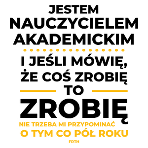 Jeśli Nauczyciel Akademicki Mówi Że Zrobi, To Zrobi - Kubek Biały