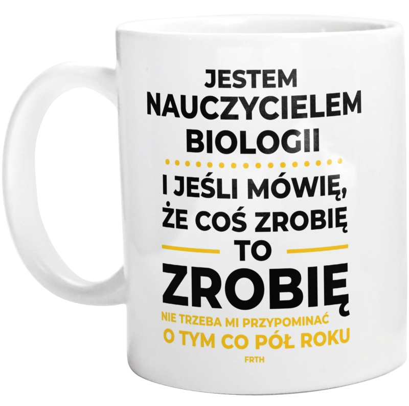 Jeśli Nauczyciel Biologii Mówi Że Zrobi, To Zrobi - Kubek Biały