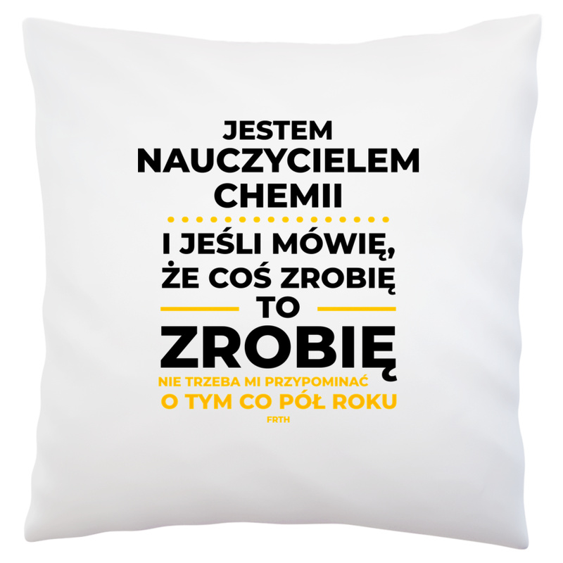 Jeśli Nauczyciel Chemii Mówi Że Zrobi, To Zrobi - Poduszka Biała