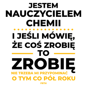 Jeśli Nauczyciel Chemii Mówi Że Zrobi, To Zrobi - Kubek Biały