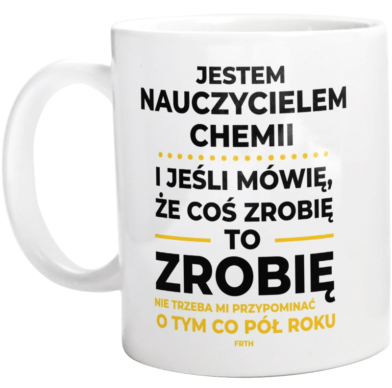 Jeśli Nauczyciel Chemii Mówi Że Zrobi, To Zrobi - Kubek Biały