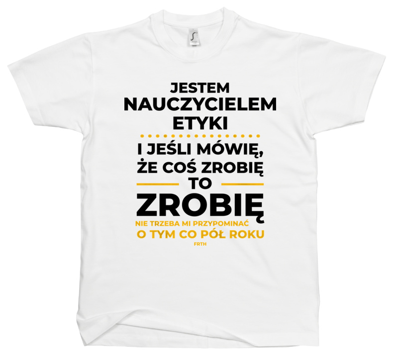 Jeśli Nauczyciel Etyki Mówi Że Zrobi, To Zrobi - Męska Koszulka Biała