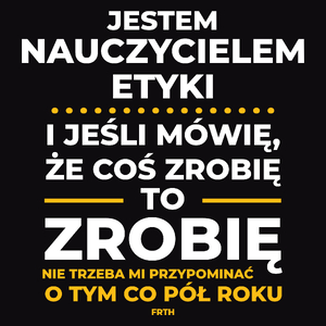 Jeśli Nauczyciel Etyki Mówi Że Zrobi, To Zrobi - Męska Koszulka Czarna