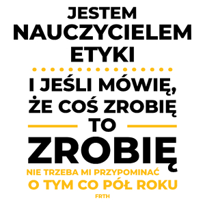 Jeśli Nauczyciel Etyki Mówi Że Zrobi, To Zrobi - Kubek Biały