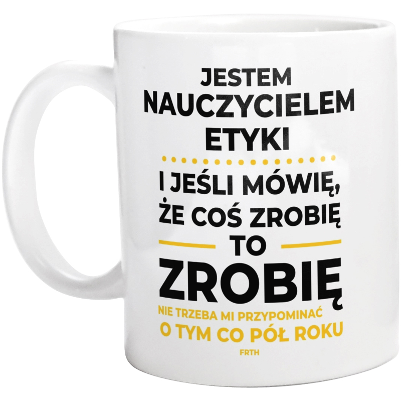 Jeśli Nauczyciel Etyki Mówi Że Zrobi, To Zrobi - Kubek Biały