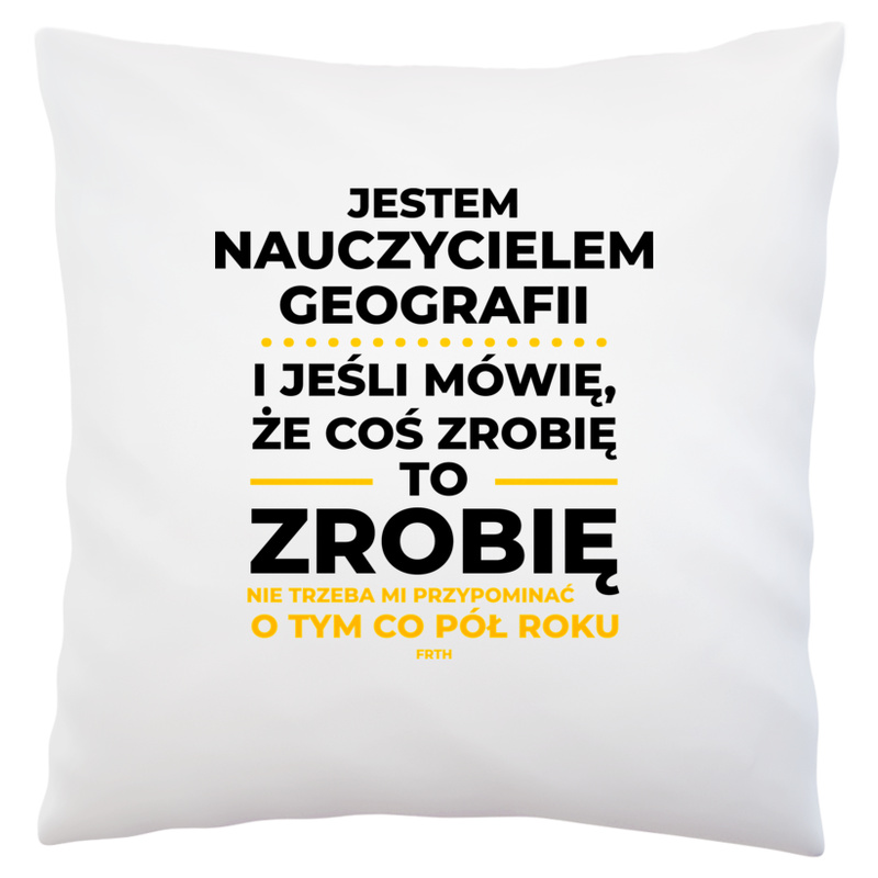 Jeśli Nauczyciel Geografii Mówi Że Zrobi, To Zrobi - Poduszka Biała