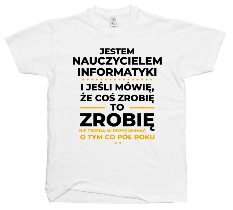 Jeśli Nauczyciel Informatyki Mówi Że Zrobi, To Zrobi - Męska Koszulka Biała