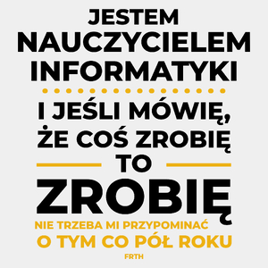 Jeśli Nauczyciel Informatyki Mówi Że Zrobi, To Zrobi - Męska Koszulka Biała