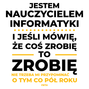 Jeśli Nauczyciel Informatyki Mówi Że Zrobi, To Zrobi - Kubek Biały