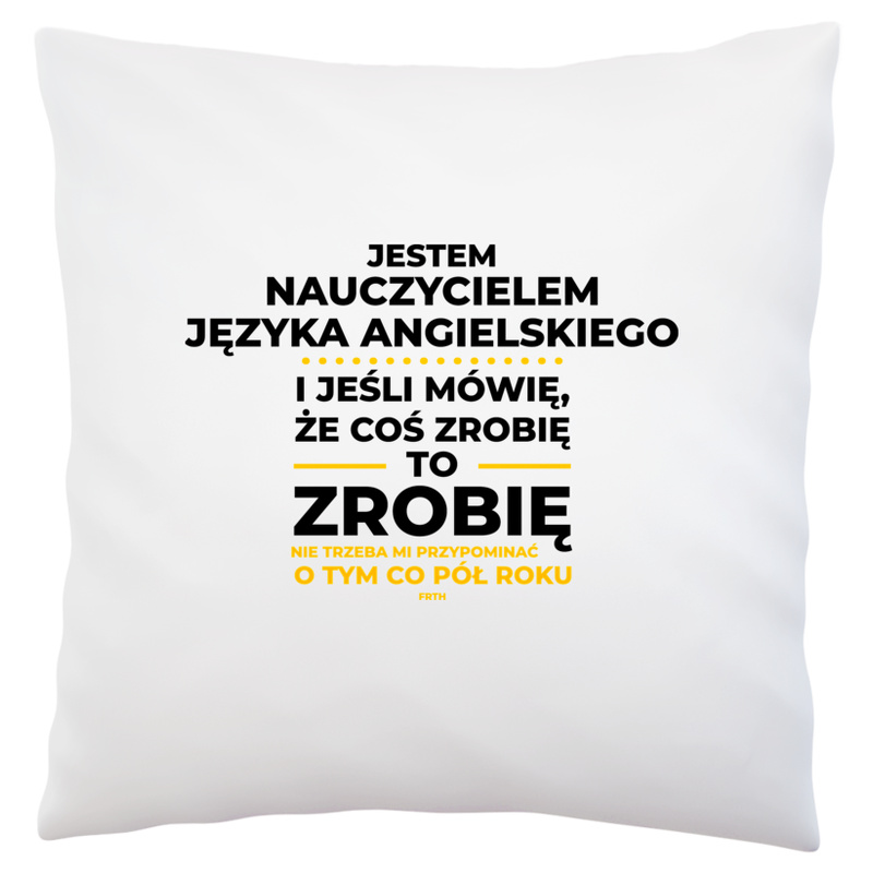 Jeśli Nauczyciel Języka Angielskiego Mówi Że Zrobi, To Zrobi - Poduszka Biała