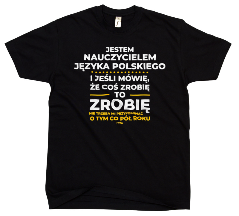 Jeśli Nauczyciel Języka Polskiego Mówi Że Zrobi, To Zrobi - Męska Koszulka Czarna