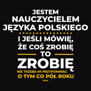 Jeśli Nauczyciel Języka Polskiego Mówi Że Zrobi, To Zrobi - Męska Koszulka Czarna