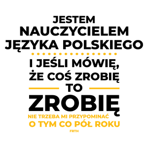 Jeśli Nauczyciel Języka Polskiego Mówi Że Zrobi, To Zrobi - Kubek Biały