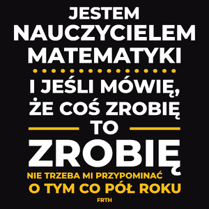 Jeśli Nauczyciel Matematyki Mówi Że Zrobi, To Zrobi - Męska Koszulka Czarna