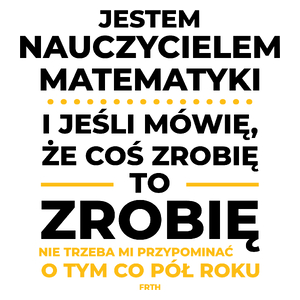 Jeśli Nauczyciel Matematyki Mówi Że Zrobi, To Zrobi - Kubek Biały