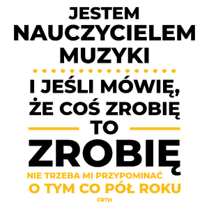 Jeśli Nauczyciel Muzyki Mówi Że Zrobi, To Zrobi - Kubek Biały