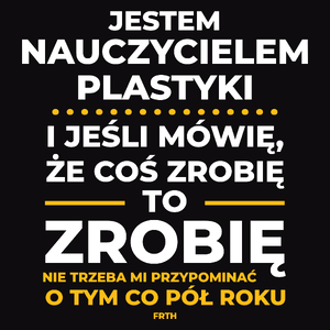 Jeśli Nauczyciel Plastyki Mówi Że Zrobi, To Zrobi - Męska Koszulka Czarna