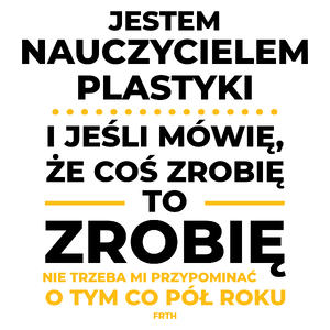 Jeśli Nauczyciel Plastyki Mówi Że Zrobi, To Zrobi - Kubek Biały