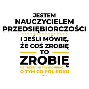 Jeśli Nauczyciel Przedsiębiorczości Mówi Że Zrobi, To Zrobi - Kubek Biały