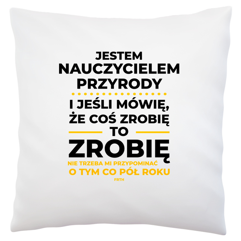 Jeśli Nauczyciel Przyrody Mówi Że Zrobi, To Zrobi - Poduszka Biała