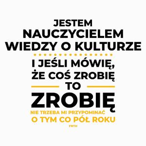 Jeśli Nauczyciel Wiedzy O Kulturze Mówi Że Zrobi, To Zrobi - Poduszka Biała