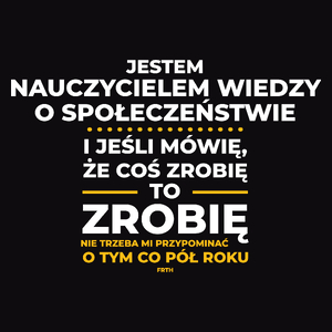 Jeśli Nauczyciel Wiedzy O Społeczeństwie Mówi Że Zrobi, To Zrobi - Męska Koszulka Czarna