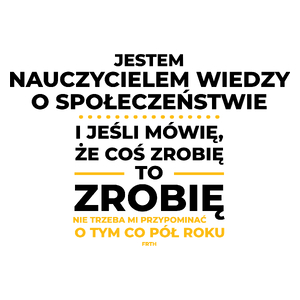 Jeśli Nauczyciel Wiedzy O Społeczeństwie Mówi Że Zrobi, To Zrobi - Kubek Biały