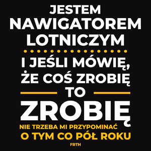 Jeśli Nawigator Lotniczy Mówi Że Zrobi, To Zrobi - Męska Koszulka Czarna