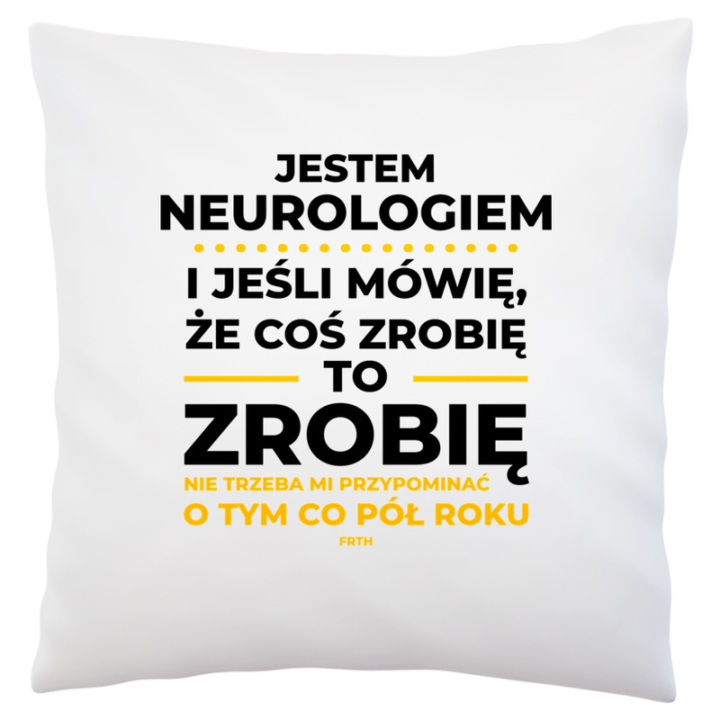 Jeśli Neurolog Mówi Że Zrobi, To Zrobi - Poduszka Biała