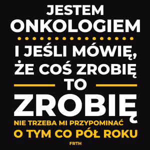 Jeśli Onkolog Mówi Że Zrobi, To Zrobi - Męska Koszulka Czarna