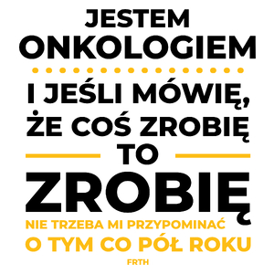 Jeśli Onkolog Mówi Że Zrobi, To Zrobi - Kubek Biały