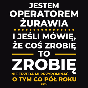 Jeśli Operator Żurawia Mówi Że Zrobi, To Zrobi - Męska Koszulka Czarna